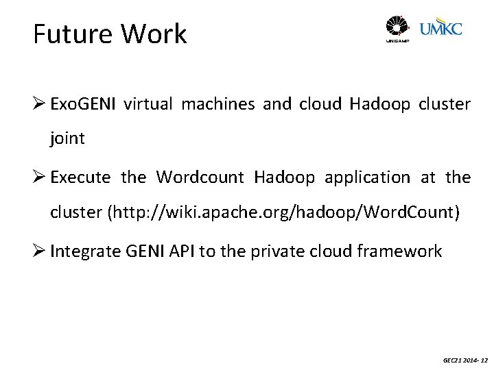Future Work Ø Exo. GENI virtual machines and cloud Hadoop cluster joint Ø Execute
