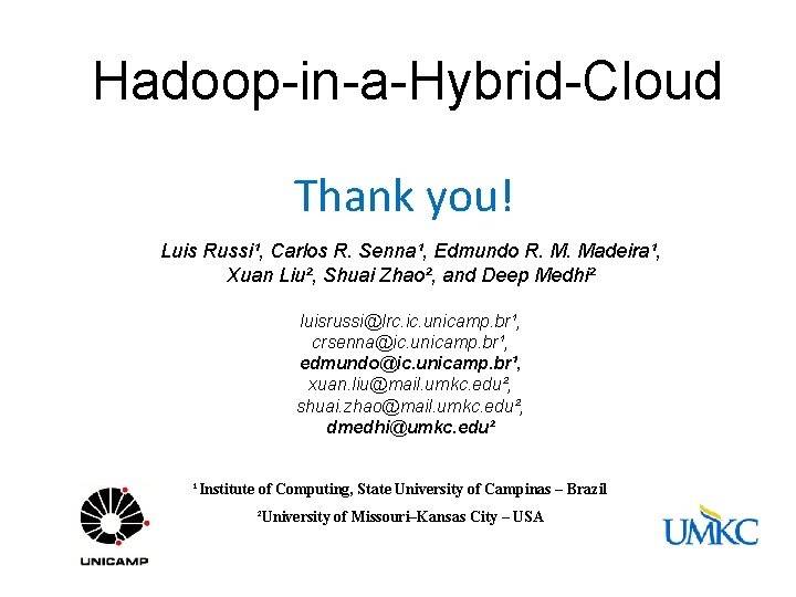 Hadoop-in-a-Hybrid-Cloud Thank you! Luis Russi¹, Carlos R. Senna¹, Edmundo R. M. Madeira¹, Xuan Liu²,