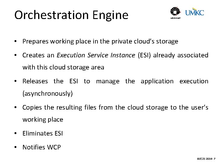 Orchestration Engine • Prepares working place in the private cloud’s storage • Creates an
