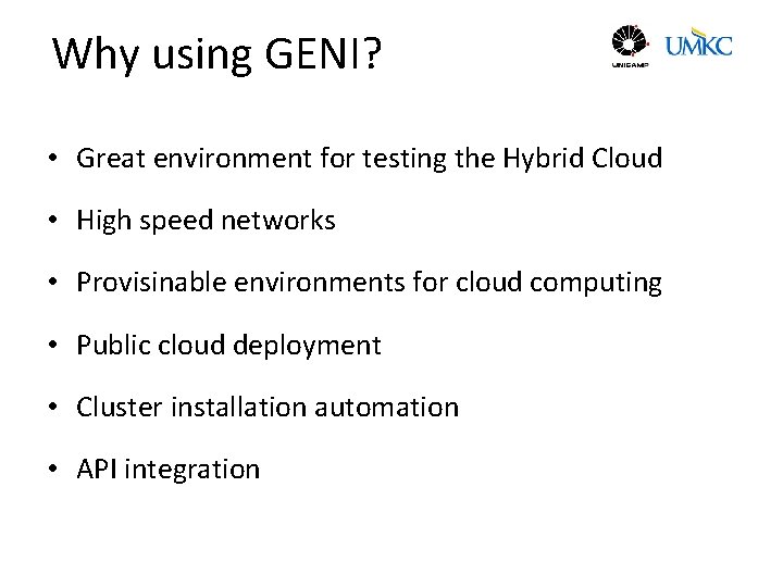 Why using GENI? • Great environment for testing the Hybrid Cloud • High speed