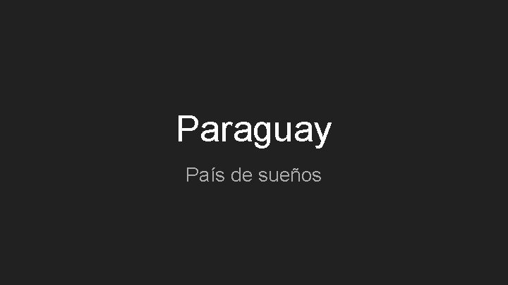 Paraguay País de sueños 