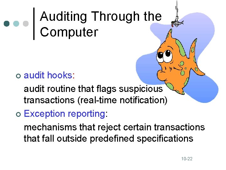 Auditing Through the Computer audit hooks: audit routine that flags suspicious transactions (real-time notification)