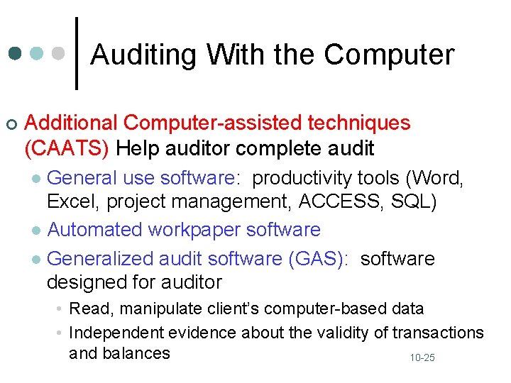 Auditing With the Computer ¢ Additional Computer-assisted techniques (CAATS) Help auditor complete audit General