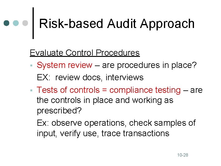 Risk-based Audit Approach Evaluate Control Procedures § System review – are procedures in place?