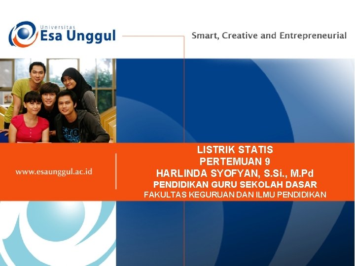 LISTRIK STATIS PERTEMUAN 9 HARLINDA SYOFYAN, S. Si. , M. Pd PENDIDIKAN GURU SEKOLAH