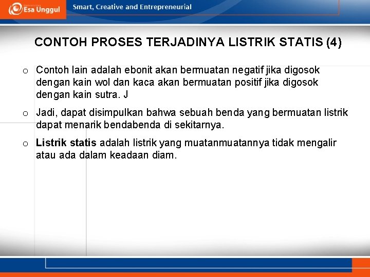 CONTOH PROSES TERJADINYA LISTRIK STATIS (4) o Contoh lain adalah ebonit akan bermuatan negatif