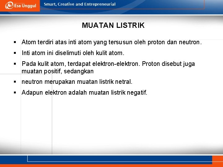 MUATAN LISTRIK § Atom terdiri atas inti atom yang tersusun oleh proton dan neutron.