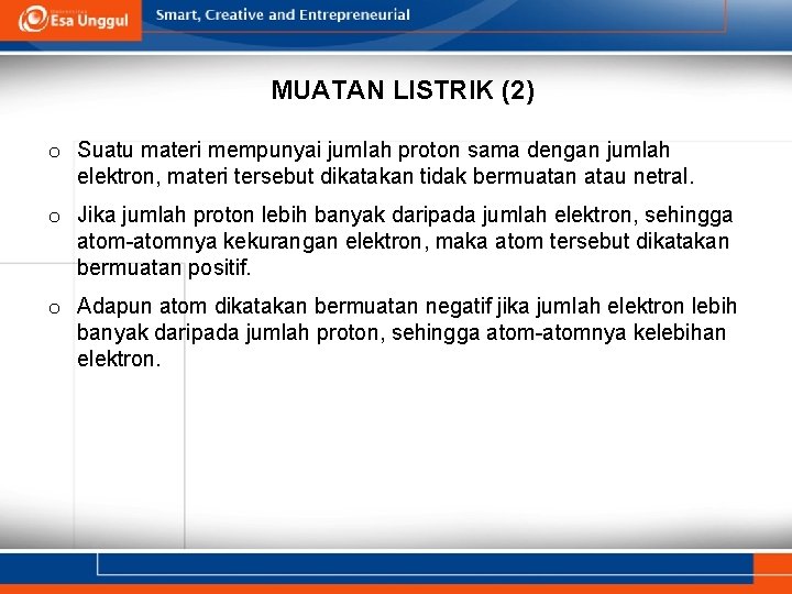 MUATAN LISTRIK (2) o Suatu materi mempunyai jumlah proton sama dengan jumlah elektron, materi
