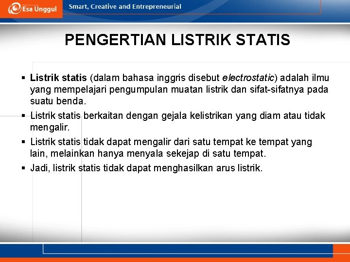PENGERTIAN LISTRIK STATIS § Listrik statis (dalam bahasa inggris disebut electrostatic) adalah ilmu yang