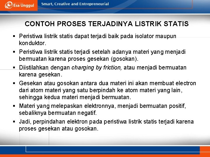 CONTOH PROSES TERJADINYA LISTRIK STATIS § Peristiwa listrik statis dapat terjadi baik pada isolator