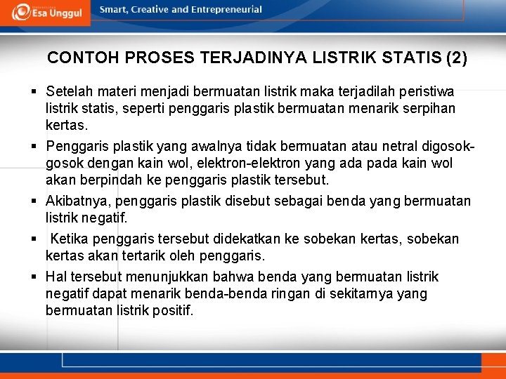 CONTOH PROSES TERJADINYA LISTRIK STATIS (2) § Setelah materi menjadi bermuatan listrik maka terjadilah