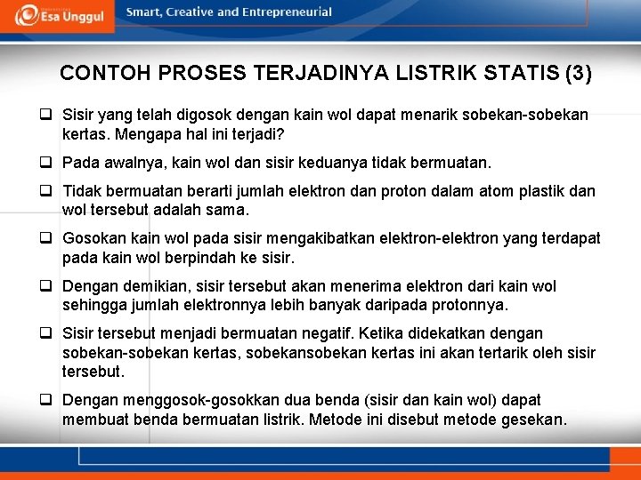 CONTOH PROSES TERJADINYA LISTRIK STATIS (3) q Sisir yang telah digosok dengan kain wol