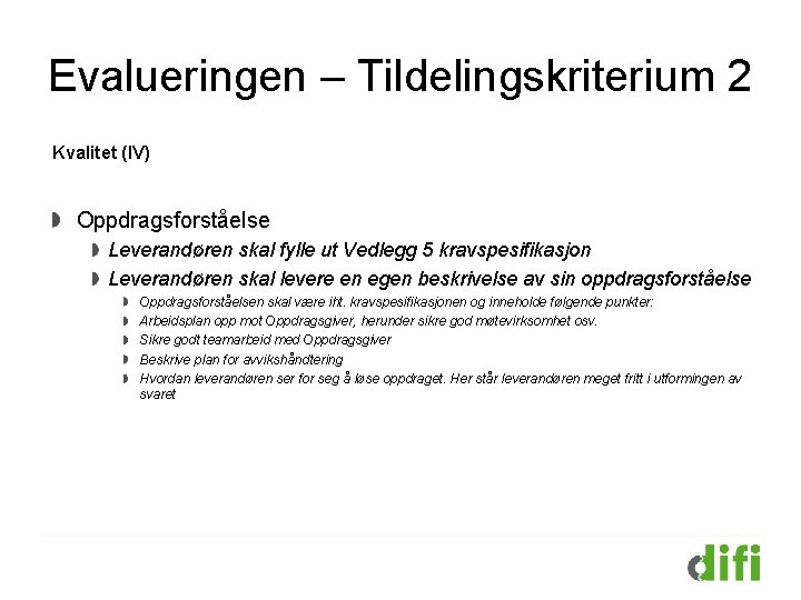 Evalueringen – Tildelingskriterium 2 Kvalitet (IV) Oppdragsforståelse Leverandøren skal fylle ut Vedlegg 5 kravspesifikasjon