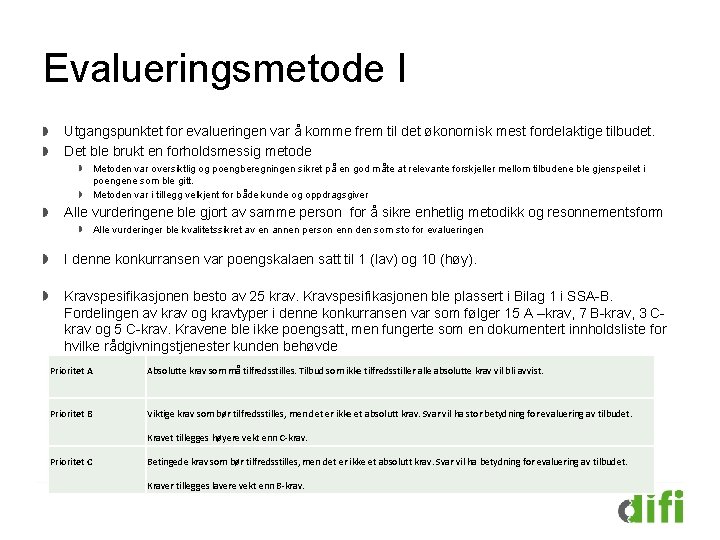 Evalueringsmetode I Utgangspunktet for evalueringen var å komme frem til det økonomisk mest fordelaktige