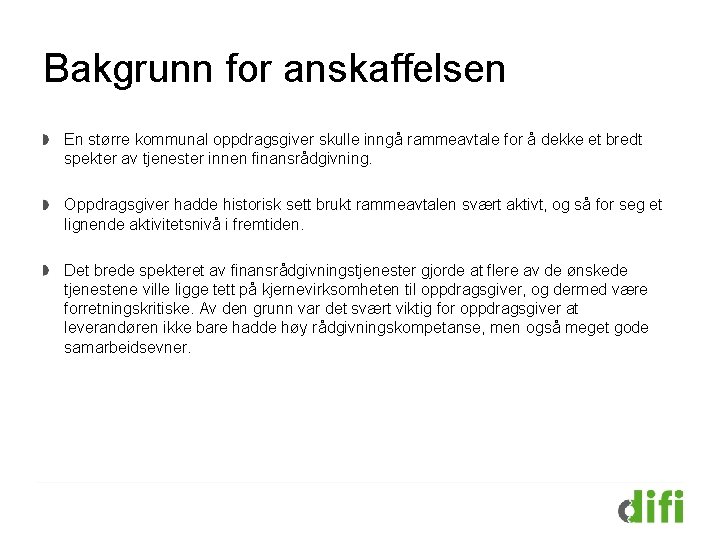 Bakgrunn for anskaffelsen En større kommunal oppdragsgiver skulle inngå rammeavtale for å dekke et