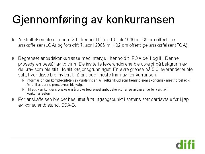 Gjennomføring av konkurransen Anskaffelsen ble gjennomført i henhold til lov 16. juli 1999 nr.