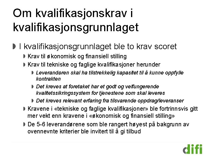 Om kvalifikasjonskrav i kvalifikasjonsgrunnlaget I kvalifikasjonsgrunnlaget ble to krav scoret Krav til økonomisk og