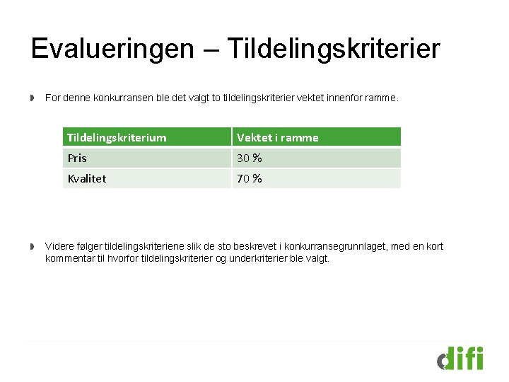 Evalueringen – Tildelingskriterier For denne konkurransen ble det valgt to tildelingskriterier vektet innenfor ramme.