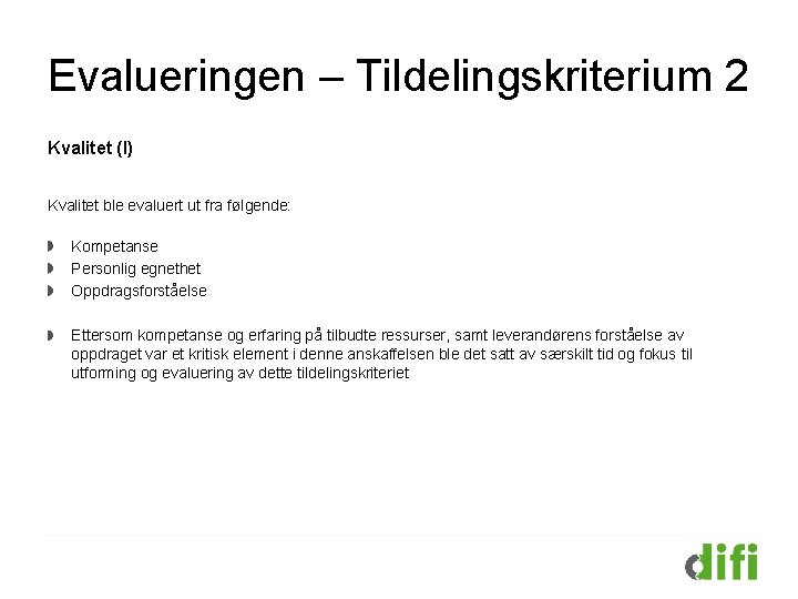 Evalueringen – Tildelingskriterium 2 Kvalitet (I) Kvalitet ble evaluert ut fra følgende: Kompetanse Personlig