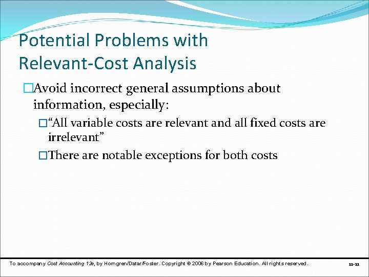 Potential Problems with Relevant-Cost Analysis �Avoid incorrect general assumptions about information, especially: �“All variable