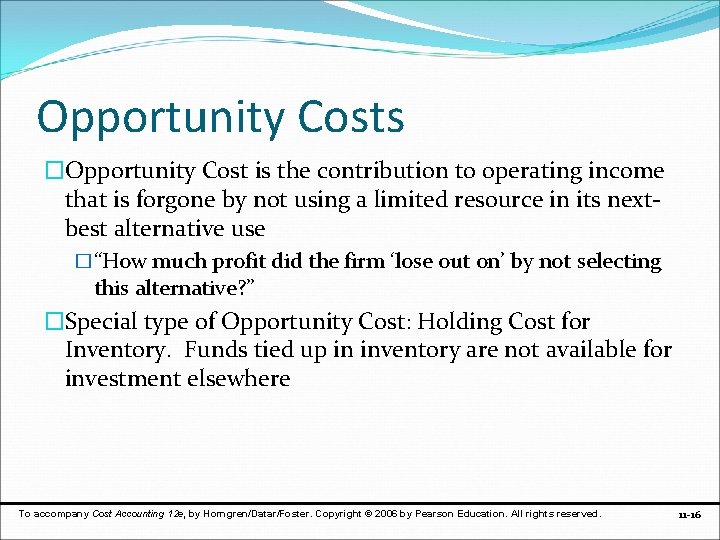 Opportunity Costs �Opportunity Cost is the contribution to operating income that is forgone by