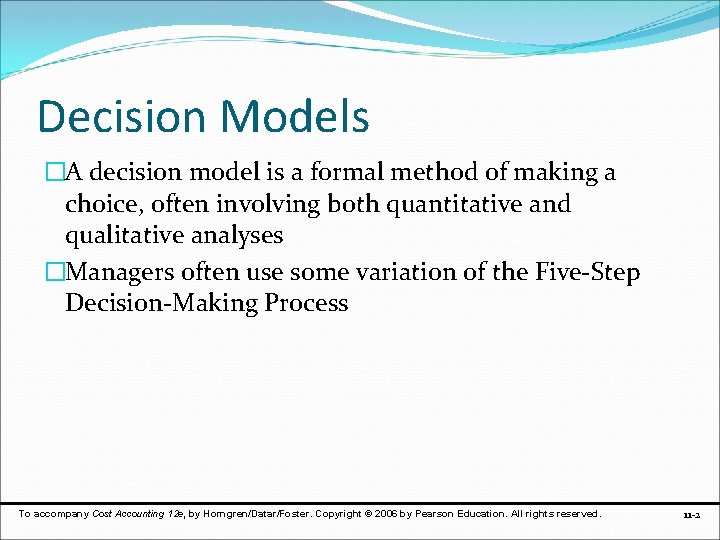 Decision Models �A decision model is a formal method of making a choice, often