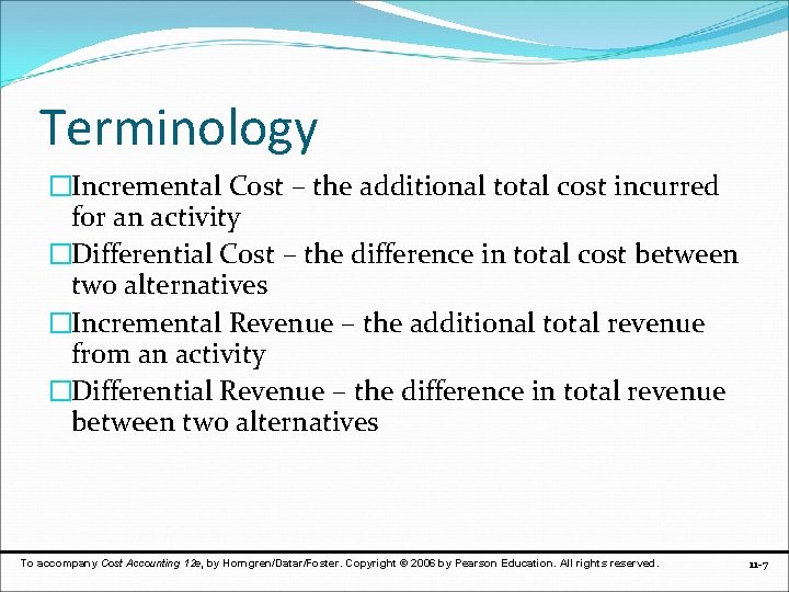 Terminology �Incremental Cost – the additional total cost incurred for an activity �Differential Cost