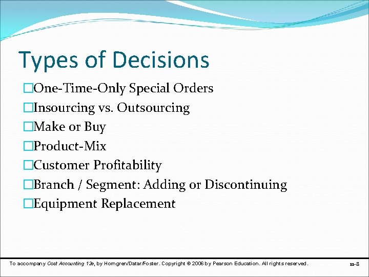 Types of Decisions �One-Time-Only Special Orders �Insourcing vs. Outsourcing �Make or Buy �Product-Mix �Customer