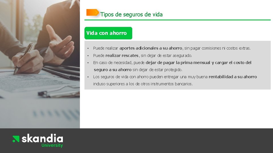 Tipos de seguros de vida Vida con ahorro • Puede realizar aportes adicionales a