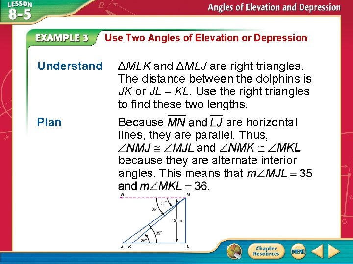 Use Two Angles of Elevation or Depression Understand ΔMLK and ΔMLJ are right triangles.