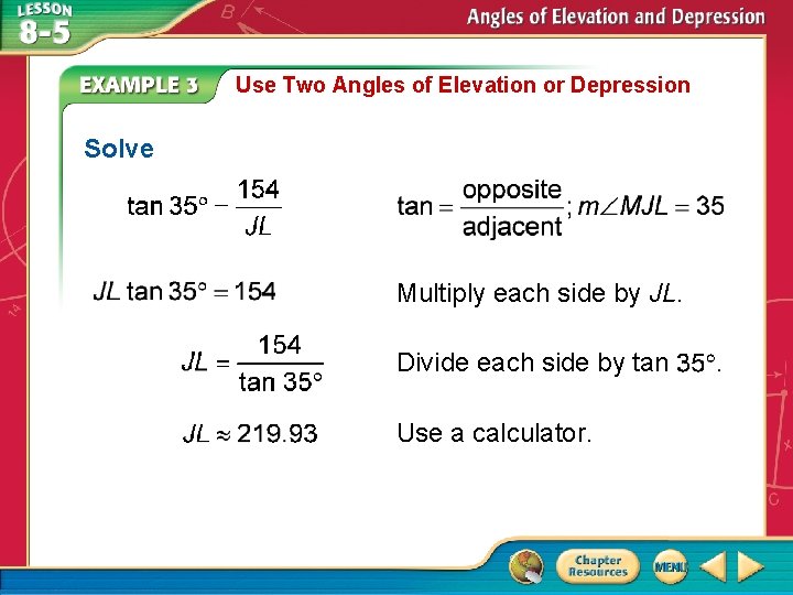 Use Two Angles of Elevation or Depression Solve Multiply each side by JL. Divide