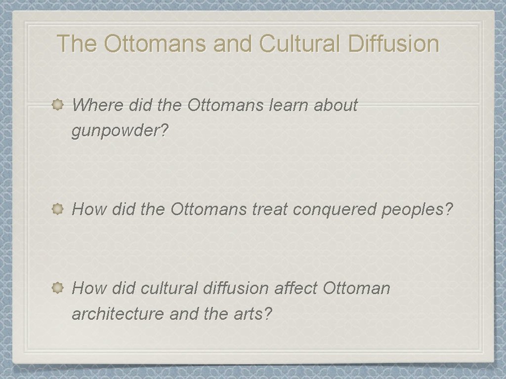 The Ottomans and Cultural Diffusion Where did the Ottomans learn about gunpowder? How did