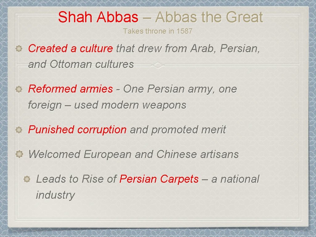 Shah Abbas – Abbas the Great Takes throne in 1587 Created a culture that