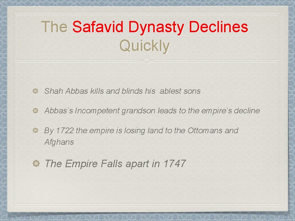 The Safavid Dynasty Declines Quickly Shah Abbas kills and blinds his ablest sons Abbas’s