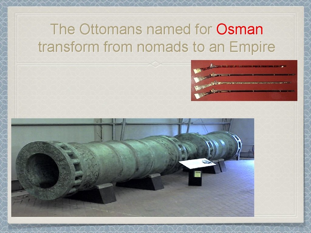 The Ottomans named for Osman transform from nomads to an Empire 