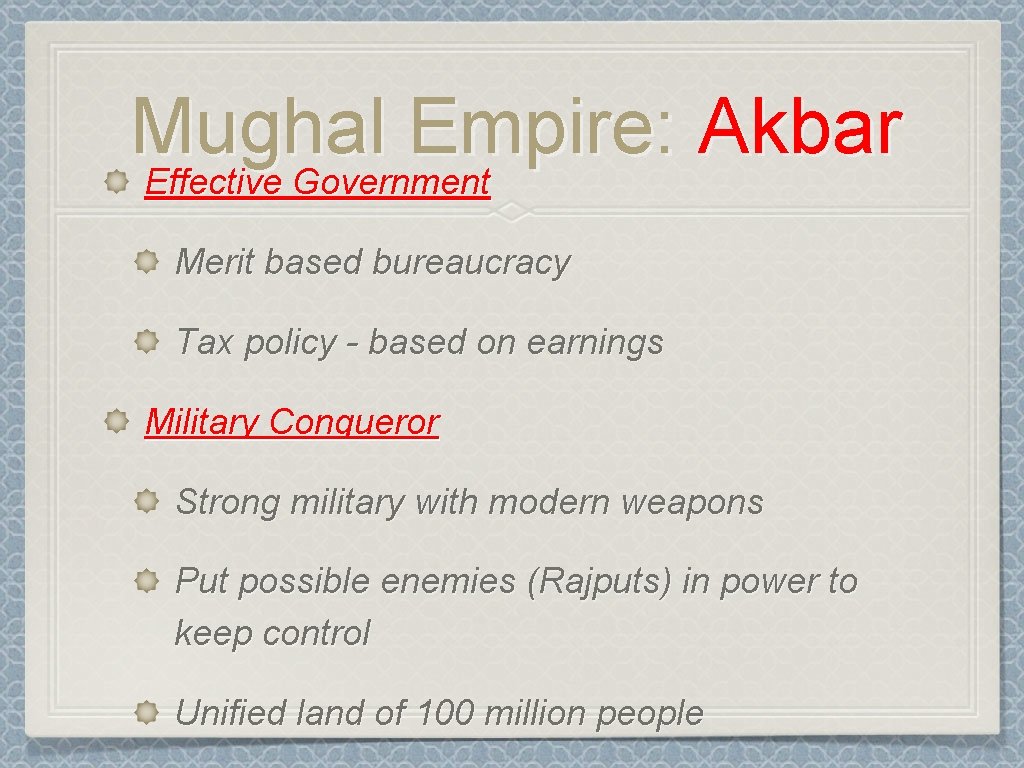Mughal Empire: Akbar Effective Government Merit based bureaucracy Tax policy - based on earnings