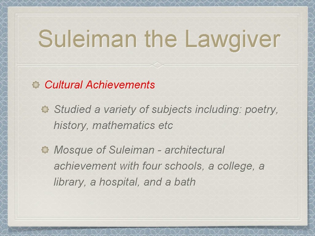 Suleiman the Lawgiver Cultural Achievements Studied a variety of subjects including: poetry, history, mathematics