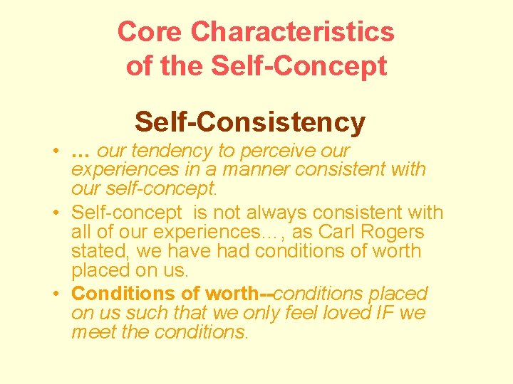 Core Characteristics of the Self-Concept Self-Consistency • … our tendency to perceive our experiences