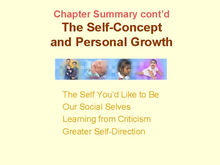 Chapter Summary cont’d The Self-Concept and Personal Growth The Self You’d Like to Be
