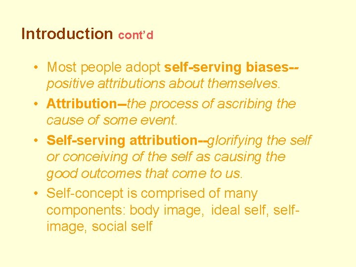 Introduction cont’d • Most people adopt self-serving biases-positive attributions about themselves. • Attribution--the process