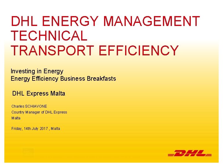 DHL ENERGY MANAGEMENT TECHNICAL TRANSPORT EFFICIENCY Investing in Energy Efficiency Business Breakfasts DHL Express