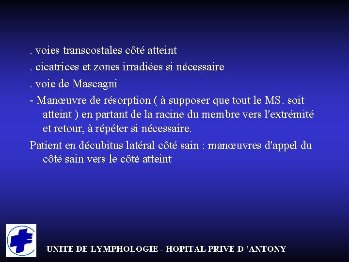 . voies transcostales côté atteint. cicatrices et zones irradiées si nécessaire. voie de Mascagni