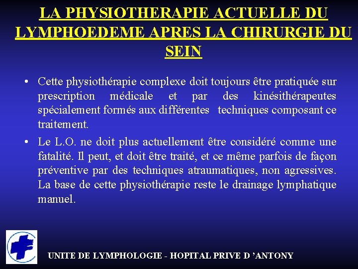 LA PHYSIOTHERAPIE ACTUELLE DU LYMPHOEDEME APRES LA CHIRURGIE DU SEIN • Cette physiothérapie complexe