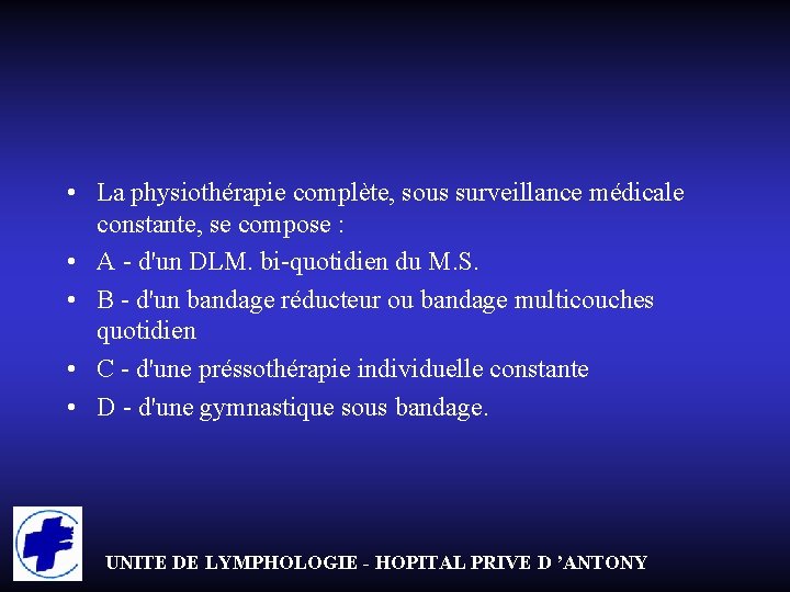  • La physiothérapie complète, sous surveillance médicale constante, se compose : • A