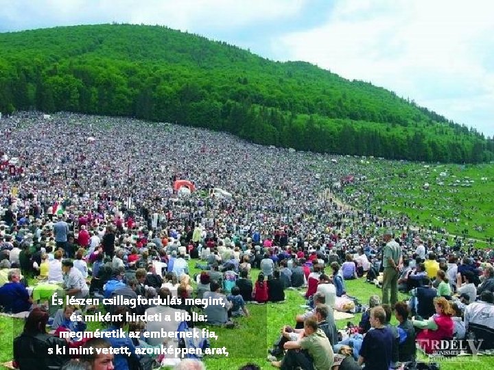 És lészen csillagfordulás megint, és miként hirdeti a Biblia: megméretik az embernek fia, s