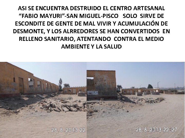 ASI SE ENCUENTRA DESTRUIDO EL CENTRO ARTESANAL “FABIO MAYURI”-SAN MIGUEL-PISCO SOLO SIRVE DE ESCONDITE