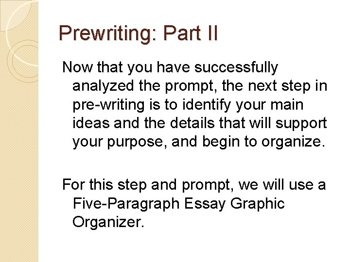 Prewriting: Part II Now that you have successfully analyzed the prompt, the next step