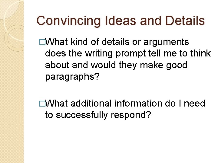 Convincing Ideas and Details �What kind of details or arguments does the writing prompt