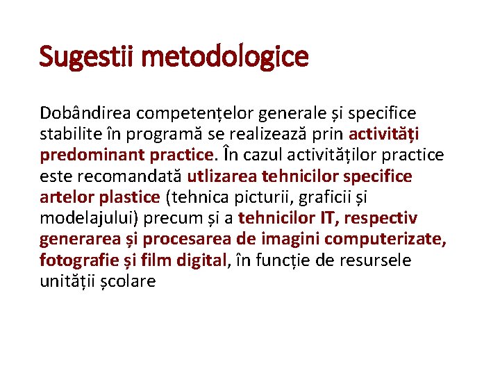 Sugestii metodologice Dobândirea competențelor generale și specifice stabilite în programă se realizează prin activități Sugestii metodologice Dobândirea competențelor generale și specifice stabilite în programă se realizează prin activități