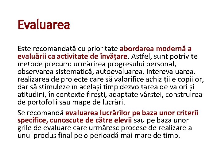 Evaluarea Este recomandată cu prioritate abordarea modernă a evaluării ca activitate de învățare. Astfel, Evaluarea Este recomandată cu prioritate abordarea modernă a evaluării ca activitate de învățare. Astfel,